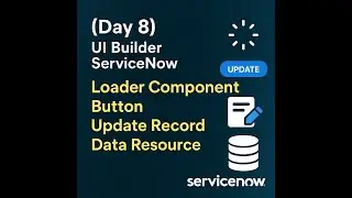 (Day 8) UI Builder ServiceNow | Loader Component | Button | Update Record | Data Resource