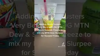 MTN Dew Slurpee mixed with OG MTN Dew syrup, Summer Freeze & Very Berry Nerd Clusters