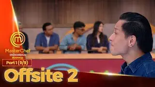 NGAMUK! Chef Juna Minta 2 Orang Buat Turun | Offsite 2 Part 1 (9/9) | MASTERCHEF INDONESIA SEASON 13
