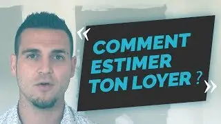 Comment ESTIMER ton LOYER ?