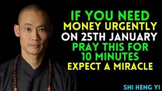 If You Need Money Urgently On January 25, Pray This for 10 Minutes and Expect a Miracle |Shi Heng Yi