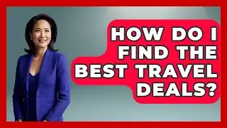 How Do I Find The Best Travel Deals? - Pocket Friendly Adventures