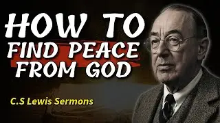 How to Find Peace From God — C.S Lewis Sermons