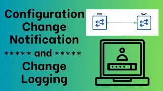 How to Configure Configuration Change Notification and Logging