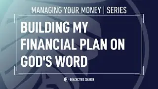 Managing Your Money: Building My Financial Plan on God's Word