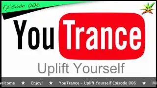 YouTrance - Uplift Yourself Episode 006 ★ Enhanced Podcast