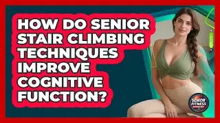 How Do Senior Stair Climbing Techniques Improve Cognitive Function? - Senior Fitness Simplified
