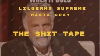 LilGermX Supreme-The Shit Tape(Feat. Mister Gray)
