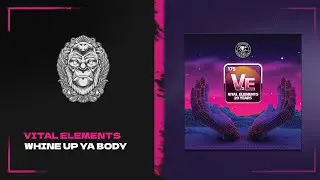 VITAL ELEMENTS - Whine Up Ya Body