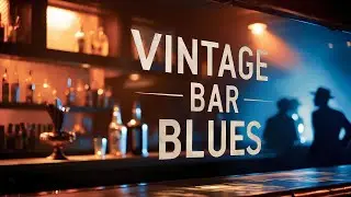 Vintage Bar Blues &ndash; Timeless Blues Melodies in a Classic Bar Atmosphere