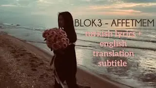 BLOK3 - AFFETMEM [ turkish lyrics + english translation ]