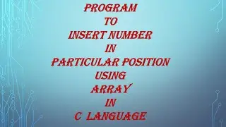 Program to insert number in particular position using array in C language-spice_n_digital- Part-82