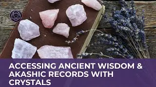 Ancient Wisdom, Akashic Records & How To Access Them With Crystals | Podcast | BACH