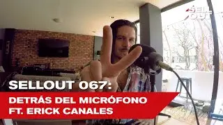 SellOut 067: Detrás del micrófono ft. Erick Canales.