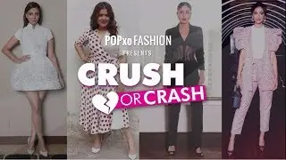 Crush Or Crash: Veere Di Wedding Promotions - Episode 24 - POPxo Fashion