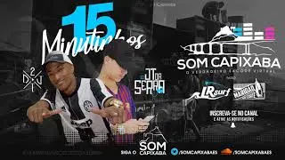 15 MINUTINHOS [DJ'S 2T E JT DA SERRA] SOM CAPIXABA 2018