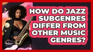 How Do Jazz Subgenres Differ From Other Music Genres? - The Musician Encyclopedia