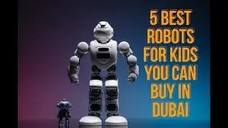 5 Best Robots For kids You Can Buy In Dubai...