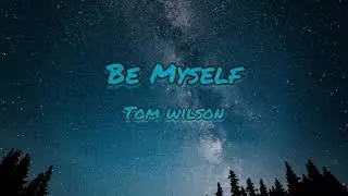 Tom Wilson - Be Myself [NCS RELEASE]