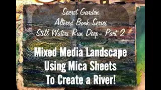 Mixed Media Mica River Part 2, Secret Garden Altered Book Art Journal