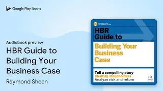 HBR Guide to Building Your Business Case by Raymond Sheen &middot; Audiobook preview
