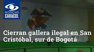 Cierran gallera ilegal descubierta en San Crist&oacute;bal, sur de Bogot&aacute;