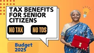 Senior Citizens Tax Benefits from Budget 2025| No Tax, No TDS Deductions from Income Tax|Budget 2025