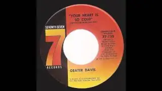 Geater Davis - Your Heart Is So Cold - '73 Soul Blues