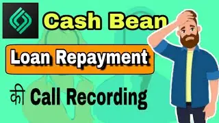 CashBean Loan Recovery Call|Cashbean loan repayment|Cashbean Call Recording|Cashbean Fraud