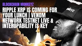 RIPPLE XRP IS COMING FOR YOUR LUNCH | VENOM NETWORK TESTNET LIVE & INTEROPABILITY IS KEY