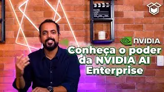 Conhe&ccedil;a o poder da NVIDIA AI Enterprise - OUTBOX #134
