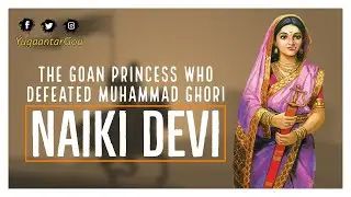 Naiki Devi - The Goan Princess Who Defeated Muhammad Ghori