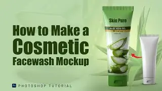 How to Make a Cosmetic Facewash Mockup in Photoshop | Aloe Vera Gel Tube Mockup Design Tutorial