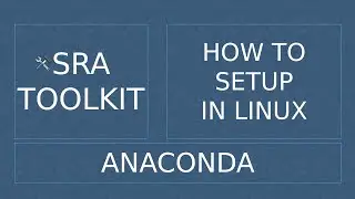 SRA toolkit installation | How to setup toolkit anaconda