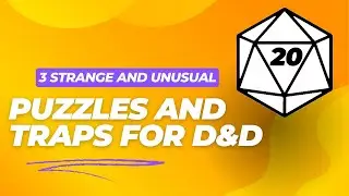 Puzzles And Traps For D&D ep  9: Strange And Unusual