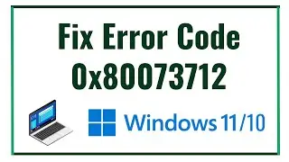 Fix Error Code 0x80073712 In Windows 10/11