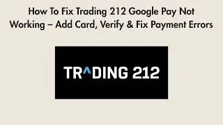 How To Fix Trading 212 Google Pay Not Working &ndash; Add Card, Verify & Fix Payment Errors