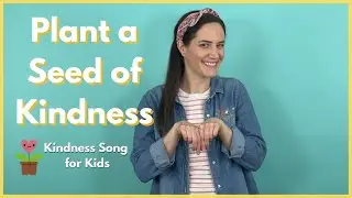 Plant a Seed of Kindness | Kindness Song for Kids | Spring Song for Kids
