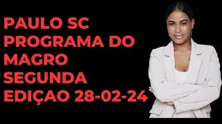 PAULO SC PROGRAMA DO MAGRO SEGUNDA EDI&Ccedil;AO 28 02 24