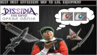 Dissidia Final Fantasy: Opera Omnia АЛЬТЕРНАТИВНЫЙ ЛУЧШИЙ СПОСОБ ПОВЫСИТЬ УРОВЕНЬ СНАРЯЖЕНИЯ