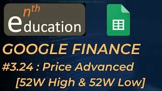 4.4  Price Advanced in Google Finance (52W High & 52W Low) | Google Sheets Tutorial