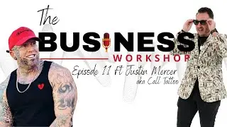 The Business Workshop Episode 11 Ft. Call Tattoo || Justin Mercer
