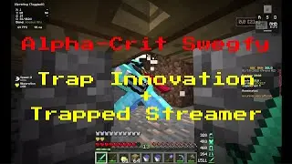 trap innovation + trapped streamer (alpha-crit swegfy)