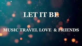 Let It Be - Music Travel Love & Friends (Video Lyrics)