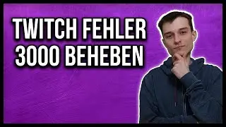 Twitch - Fehler 3000 beheben [deutsch]