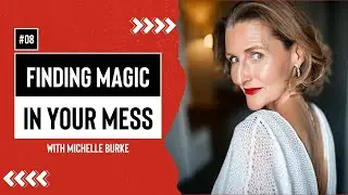 Finding Magic in Your Hot Mess with Michelle Burke