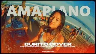 LAGU DANZA KIZOMBA 2026 - BURITO (Amapiano Remix) 🌊Tropical Island Summer Vibes [Basss Chutter]