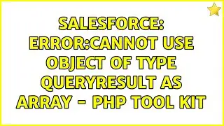 Salesforce: Error:Cannot use object of type QueryResult as array - PHP Tool Kit