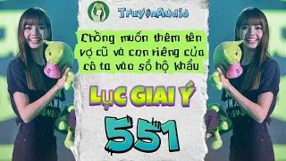 [Truyện Audio] LỤC GIAI Ý 551 [Full] || Lục Giai Ý Audio