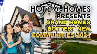 Hot On! Homes 2024 Presents Grand Homes DFW Hottest New Communities!